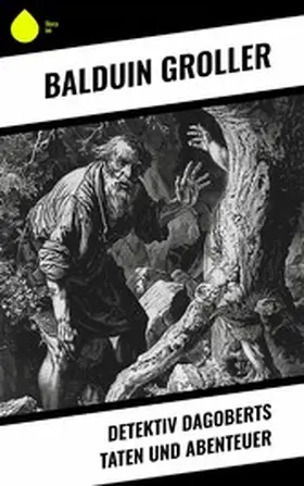 Groller |  Detektiv Dagoberts Taten und Abenteuer | eBook | Sack Fachmedien