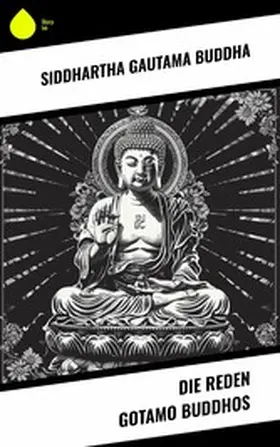 Buddha |  Die Reden Gotamo Buddhos | eBook | Sack Fachmedien