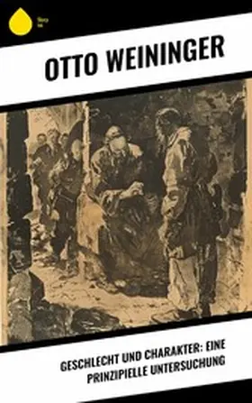 Weininger |  Geschlecht und Charakter: Eine prinzipielle Untersuchung | eBook | Sack Fachmedien