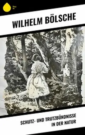 Bölsche |  Schutz- und Trutzbündnisse in der Natur | eBook | Sack Fachmedien