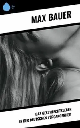 Bauer |  Das Geschlechtsleben in der Deutschen Vergangenheit | eBook | Sack Fachmedien