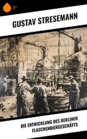 Stresemann |  Die Entwicklung des Berliner Flaschenbiergeschäfts | eBook | Sack Fachmedien