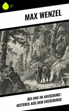 Wenzel |  Bei uns im Arzgebirg': Heiteres aus dem Erzgebirge | eBook | Sack Fachmedien