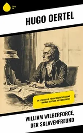 Oertel |  William Wilberforce, der Sklavenfreund | eBook | Sack Fachmedien