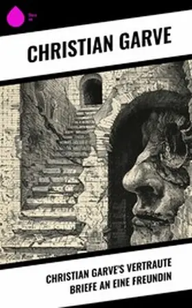 Garve |  Christian Garve's Vertraute Briefe an eine Freundin | eBook | Sack Fachmedien