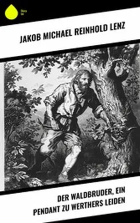 Lenz |  Der Waldbruder, ein Pendant zu Werthers Leiden | eBook | Sack Fachmedien