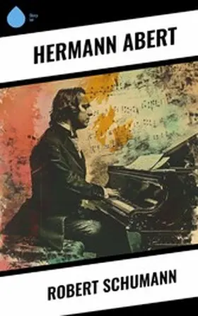 Abert |  Robert Schumann | eBook | Sack Fachmedien