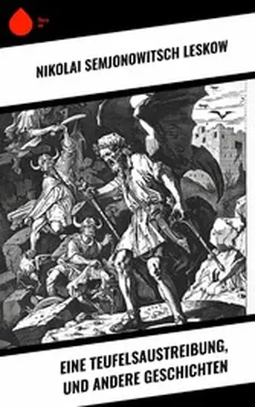 Leskow |  Eine Teufelsaustreibung, und andere Geschichten | eBook | Sack Fachmedien