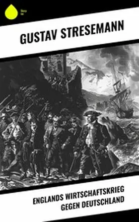 Stresemann |  Englands Wirtschaftskrieg gegen Deutschland | eBook | Sack Fachmedien