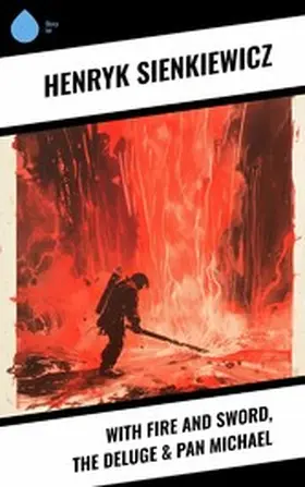 Sienkiewicz |  With Fire and Sword, The Deluge & Pan Michael | eBook | Sack Fachmedien