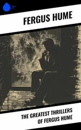 Hume |  The Greatest Thrillers of Fergus Hume | eBook | Sack Fachmedien