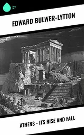Bulwer-Lytton | Athens - Its Rise and Fall | E-Book | www.sack.de
