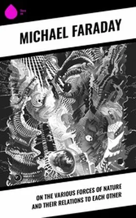 Faraday |  On the Various Forces of Nature and Their Relations to Each Other | eBook | Sack Fachmedien