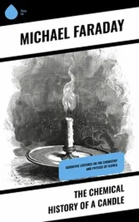 Faraday |  The Chemical History of a Candle | eBook | Sack Fachmedien