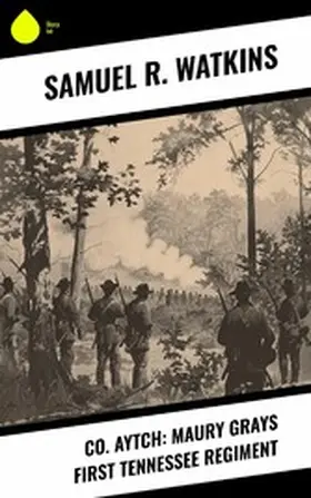 Watkins |  Co. Aytch: Maury Grays First Tennessee Regiment | eBook | Sack Fachmedien