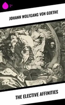 Goethe |  The Elective Affinities | eBook | Sack Fachmedien