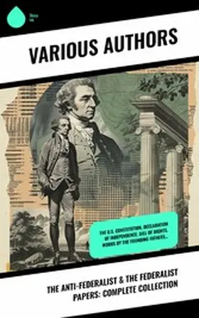 Hamilton / Madison / Jay |  The Anti-Federalist & The Federalist Papers: Complete Collection | eBook | Sack Fachmedien