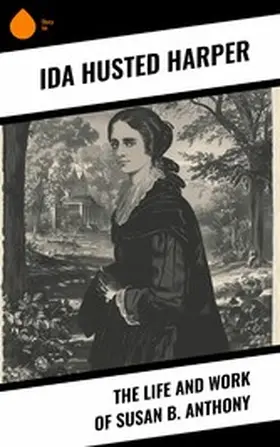 Harper |  The Life and Work of Susan B. Anthony | eBook | Sack Fachmedien