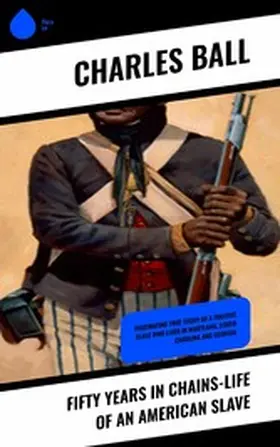 Ball |  Fifty Years in Chains-Life of an American Slave | eBook | Sack Fachmedien