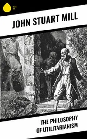 Mühle |  The Philosophy of Utilitarianism | eBook | Sack Fachmedien