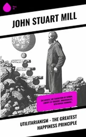 Mühle |  Utilitarianism - The Greatest Happiness Principle | eBook | Sack Fachmedien