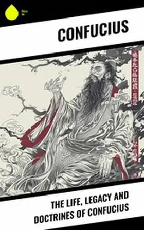 Confucius |  The Life, Legacy and Doctrines of Confucius | eBook | Sack Fachmedien
