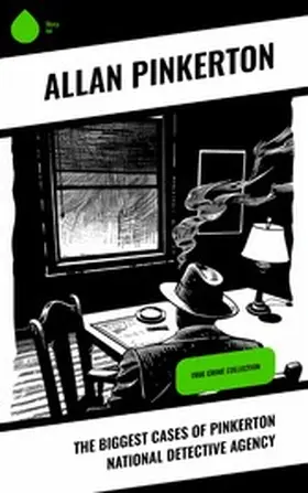 Pinkerton |  The Biggest Cases of Pinkerton National Detective Agency | eBook | Sack Fachmedien