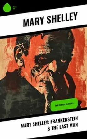 Shelley |  Mary Shelley: Frankenstein & The Last Man | eBook | Sack Fachmedien