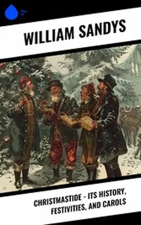 Sandys |  Christmastide - Its History, Festivities, and Carols | eBook | Sack Fachmedien