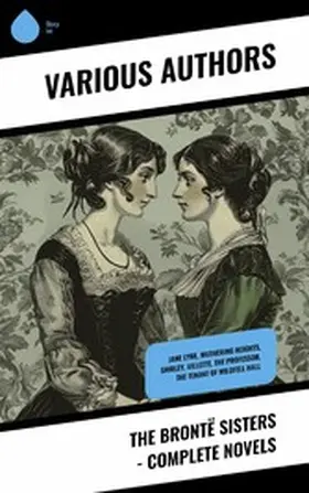 Brontë |  The Brontë Sisters - Complete Novels | eBook | Sack Fachmedien