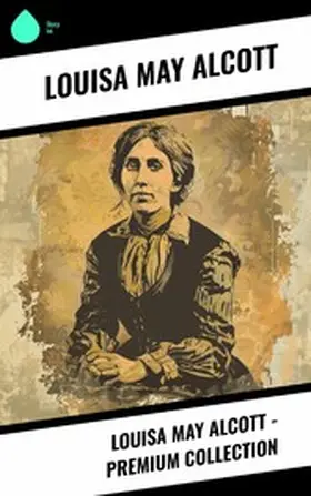 Alcott |  Louisa May Alcott - Premium Collection | eBook | Sack Fachmedien
