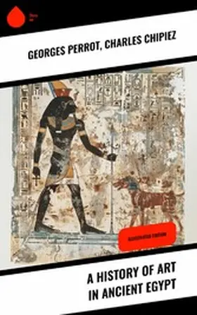 Perrot / Chipiez |  A History of Art in Ancient Egypt | eBook | Sack Fachmedien