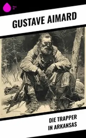 Aimard |  Die Trapper in Arkansas | eBook | Sack Fachmedien