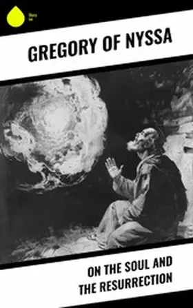 Nyssa |  On the Soul and the Resurrection | eBook | Sack Fachmedien