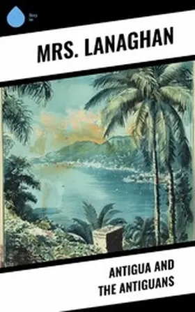 Lanaghan |  Antigua and the Antiguans | eBook | Sack Fachmedien
