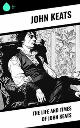 Keats |  The Life and Times of John Keats | eBook | Sack Fachmedien