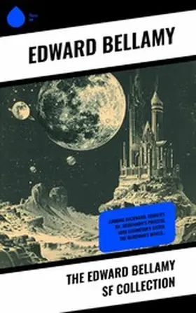 Bellamy |  The Edward Bellamy SF Collection | eBook | Sack Fachmedien