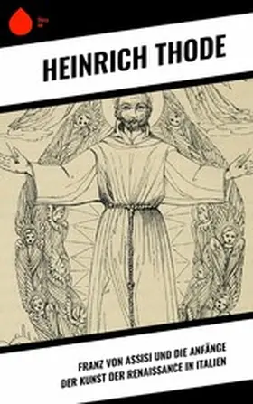 Thode |  Franz von Assisi und die Anfänge der Kunst der Renaissance in Italien | eBook | Sack Fachmedien