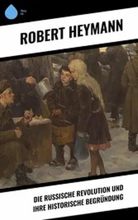 Heymann |  Die russische Revolution und ihre historische Begründung | eBook | Sack Fachmedien