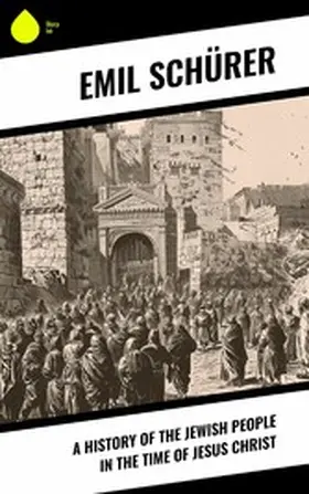 Schürer |  A History of the Jewish People in the Time of Jesus Christ | eBook | Sack Fachmedien