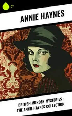 Haynes |  British Murder Mysteries - The Annie Haynes Collection | eBook | Sack Fachmedien