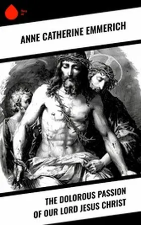 Emmerich / Brentano |  The Dolorous Passion of Our Lord Jesus Christ | eBook | Sack Fachmedien