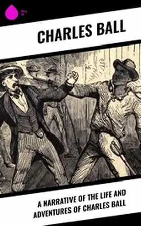 Ball |  A Narrative of the Life and Adventures of Charles Ball | eBook | Sack Fachmedien