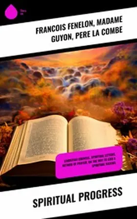 Fenelon / Guyon / La Combe |  Spiritual Progress | eBook | Sack Fachmedien