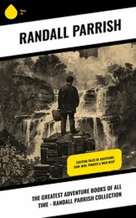 Parrish |  The Greatest Adventure Books of All Time - Randall Parrish Collection | eBook | Sack Fachmedien