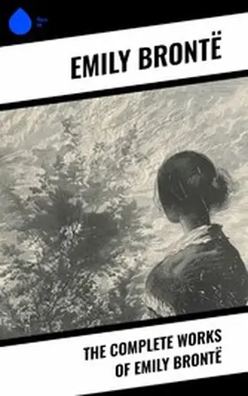 Brontë |  The Complete Works of Emily Brontë | eBook | Sack Fachmedien