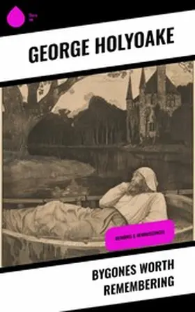 Holyoake |  Bygones Worth Remembering | eBook | Sack Fachmedien