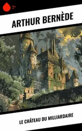 Bernède |  Le Château du Milliardaire | eBook | Sack Fachmedien