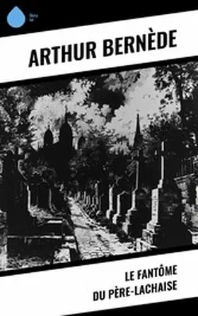 Bernède |  Le Fantôme du Père-Lachaise | eBook | Sack Fachmedien