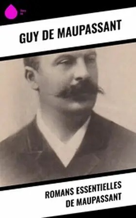 Maupassant | Romans essentielles de Maupassant | E-Book | www.sack.de